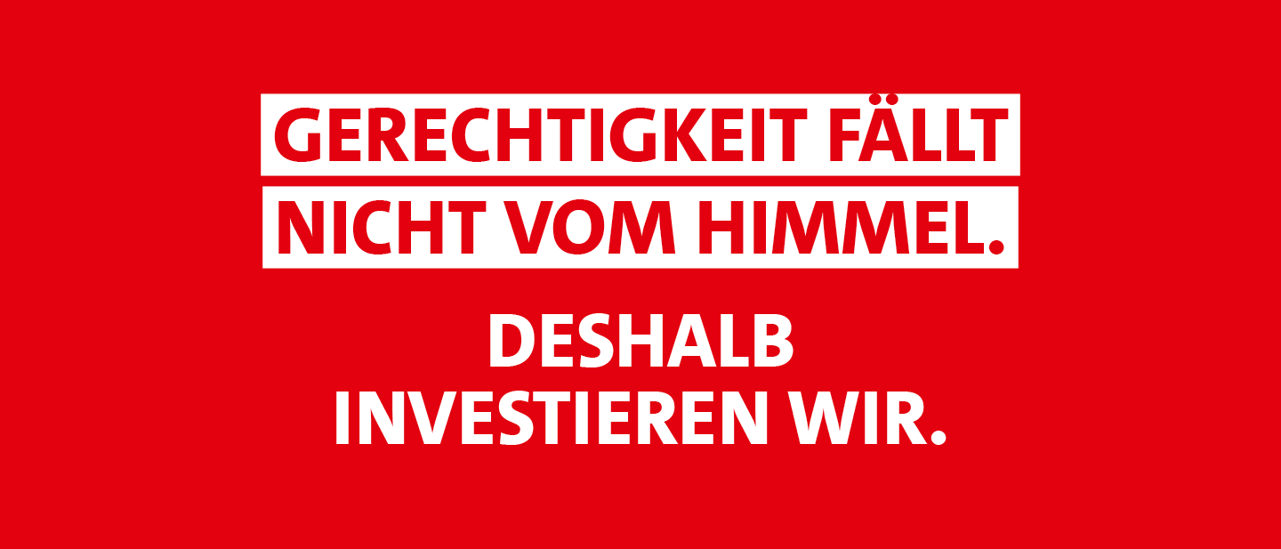 Grafik: Gerechtigkeit fällt nicht vom Himmel. Deshalb investieren wir.