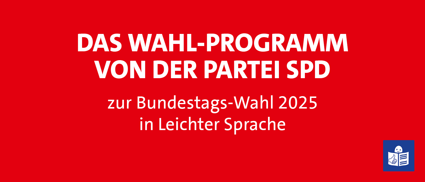 Das Wahl-Programm von der Partei SPD zur Bundestags-Wahl 2025 in Leichter Sprache